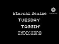 Tuesday Taggin SECOND PREVIEW! Endishere - Eternal Demise