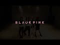 BLACKPINK - ‘마지막처럼 (AS IF IT’S YOUR LAST)’ DANCE PRACTICE VIDEO