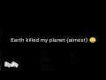 earth crashed into my planet