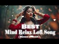 Mind Relax Lofi Mashup Song || Feel The LoVe Mashup | Non Stop LoVe MAshup || Hindi Mashup Song#lofi