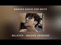 believer - imagine dragons | badass audio for edits