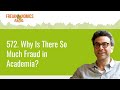 572. Why Is There So Much Fraud in Academia? | Freakonomics Radio