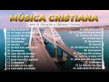 Musica Cristiana 2024 🕊️Rabito, Oscar Medina, Roberto Orellana, Jesús Adrián Romero Mejores Exitos🙏