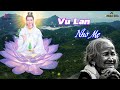 VU LAN NHỚ MẸ - Tháng 7 Mùa Vu Lan Báo Hiếu Nghe Mà Nhớ Mẹ Cha Đến Nghẹn Ngào.