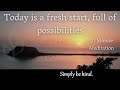 Today is a fresh start, full of possibilities