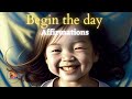 BEGIN THE DAY:  Positive Morning Affirmations For Kids...