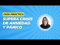 Guía Práctica Para Superar Crisis de Ansiedad y Pánico