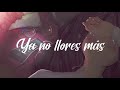 Ximena Rap - 😞Ya no llores mas 💔 (LETRA)