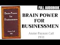 Brain Power For Businessmen (1911) by Annie Payson Call | Full Audiobook