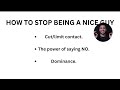 HOW TO STOP BEING A NICE GUY.
