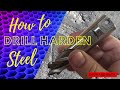 How to drill harden steel