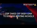 Police Officer removed body cam and stepped away to discuss how he beat Tyre Nichols