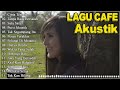 Kumpulan Lagu Akustik Cafe Indonesia   Lagu Cafe yang Paling Banyak Didengar 2024#86