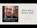 Does Jesus Know You?: Ultimately with R.C. Sproul