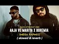 Aja_We_Mahiya_X_Bohemia_Menu_Kisi_Dey_Dil_Nal___Imran_Khan_ft._Bohemia (slowed &reverb)