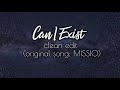Can I Exist - MISSIO - Clean Edit