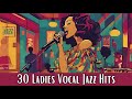 30 Ladies Vocal Jazz Hits [Female Vocal Jazz, Smooth Jazz]