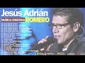 Los Mejores Éxitos De Jesús Adrián Romero 🙏Jesús Adrián Romero Éxitos Sus Mejores Canciones🧡