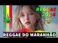 REGGAE DO MARANHÃO 2024 ♫ O MELHOR DO REGGAE INTERNACIONAL ♫ KING REGGAE REMIX 2024 (SELEÇÃO TOP)