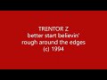 Trentor Z - edges - better start believin'