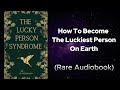 Lucky Person Syndrome - How to Become the Luckiest Person on Earth Audiobook