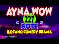 AYNA WOW 227 | BOTE | ILOCANO COMEDY DRAMA | Jovie Almoite