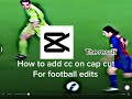 How to add cc on cap cut for football edits[READ COMMENTS]