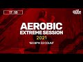 Aerobic Extreme Session 2021 (150 bpm/32 count)