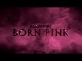 BLACKPINK - 'BORN PINK' ANNOUNCEMENT TRAILER