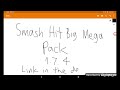 Smash Hit Big Mega Pack 1.7.4 Link in the description