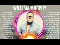 William Murphy Full Album 2024 New ~ Best Christian Gospel Songs Ever