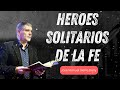Jose Manuel Sierra Daily || Heroes Solitarios de la Fe