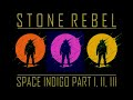 STONE REBEL - Space Indigo Part I, II, III