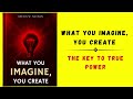 What You Imagine, You Create: The Key To True Power (Audiobook)