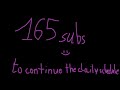 [VERY QUICK VIDEO] 165 subs for schedule continuation!