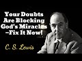 Your Doubts Are Blocking God's Miracles—Fix It Now! - C. S. Lewis