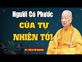 Người có phước CỦA tự nhiên tới hay quá  (HT  Thích Trí Quảng )