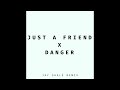 Just A Friend x Danger (Jay Shalé Remix)