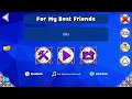 This Level Is For My Best Friends | For My Best Friends by CurlyBracket (me) | Geometry Dash 2.11