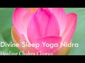 YOGA NIDRA: Divine Sleep Yoga Nidra -- Healing Chakra Chorus
