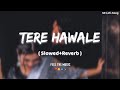 Tere Hawale | ( Slowed+Reverb ) | Arijit Singh,Shilpa Rao | Pritam | Mr Lofi-Song ❤️