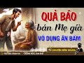 QUẢ BÁO ĐỨA CON BÁN MẸ GIÀ VÔ DỤNG ĂN BÁM - Đọc Truyện Đêm Khuya #doctruyendemkhuya