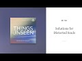 Solutions for Distorted Souls: Things Unseen with Sinclair B. Ferguson