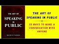 The Art Of Speaking In Public: 23 Ways to Make a Conversation With Anyone (Audiobook)