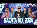 BACHATA MIX - 2024 LA MAS PEGADA DJ YORK LA EXCELENCIA EN MEZCLA