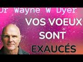 Vos voeux sont  EXAUCÉS - les lois spirituelles pour réaliser vos desirs /Dr Wayne  Dyer   🎧