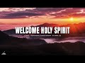 WELCOME HOLY SPIRIT // INSTRUMENTAL SOAKING WORSHIP // SOAKING WORSHIP MUSIC