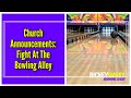 Church Announcements: Fight At The Bowling Alley