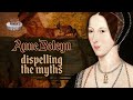 Anne Boleyn: Dispelling the Myths | Not Just the Tudors
