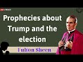 Prophecies about Trump and the election - Father Fulton Sheen